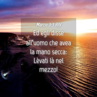 Picture 04 - Marco 3:3 RIV - Ed egli disse all’uomo che avea la mano secca: - Bible Verse Picture