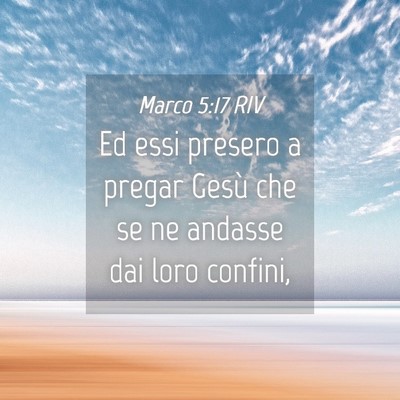 Picture 04 - Marco 5:17 RIV - Ed essi presero a pregar Gesù che se ne andasse - Bible Verse Picture