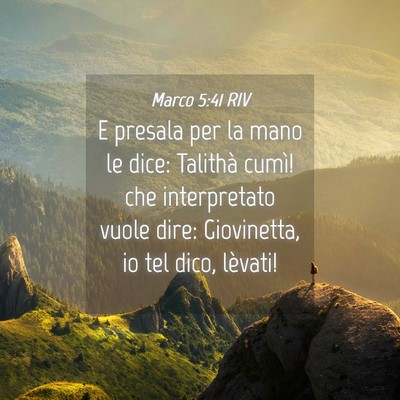Picture 04 - Marco 5:41 RIV - E presala per la mano le dice: Talithà cumì! - Bible Verse Picture