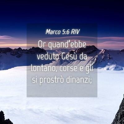Picture 04 - Marco 5:6 RIV - Or quand’ebbe veduto Gesù da lontano, corse e - Bible Verse Picture