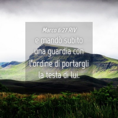 Picture 04 - Marco 6:27 RIV - e mandò subito una guardia con l’ordine di - Bible Verse Picture
