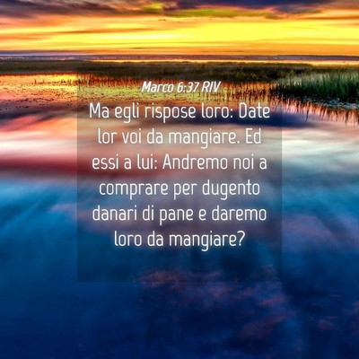 Picture 04 - Marco 6:37 RIV - Ma egli rispose loro: Date lor voi da mangiare. - Bible Verse Picture
