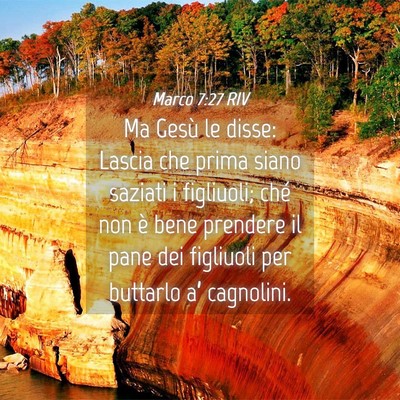 Picture 04 - Marco 7:27 RIV - Ma Gesù le disse: Lascia che prima siano saziati - Bible Verse Picture
