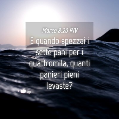 Picture 04 - Marco 8:20 RIV - E quando spezzai i sette pani per i quattromila, - Bible Verse Picture