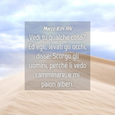 Picture 04 - Marco 8:24 RIV - Vedi tu qualche cosa? Ed egli, levati gli occhi, - Bible Verse Picture