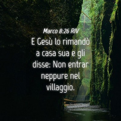 Picture 04 - Marco 8:26 RIV - E Gesù lo rimandò a casa sua e gli disse: Non - Bible Verse Picture