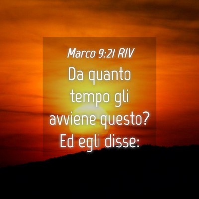Picture 04 - Marco 9:21 RIV - Da quanto tempo gli avviene questo? Ed egli - Bible Verse Picture