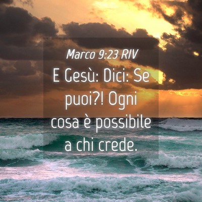 Picture 04 - Marco 9:23 RIV - E Gesù: Dici: Se puoi?! Ogni cosa è possibile a - Bible Verse Picture
