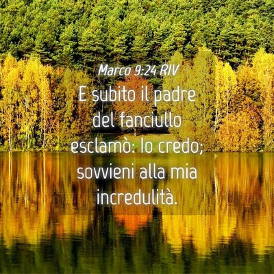 Picture 04 - Marco 9:24 RIV - E subito il padre del fanciullo esclamò: Io - Bible Verse Picture