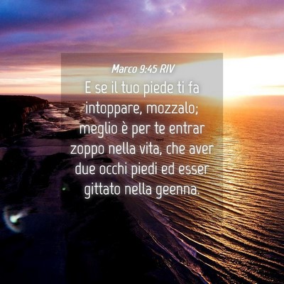 Picture 04 - Marco 9:45 RIV - E se il tuo piede ti fa intoppare, mozzalo; - Bible Verse Picture