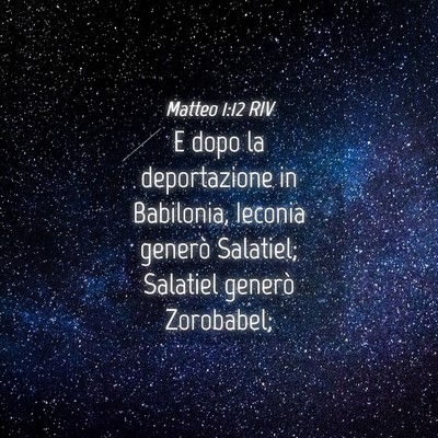 Picture 04 - Matteo 1:12 RIV - E dopo la deportazione in Babilonia, Ieconia - Bible Verse Picture