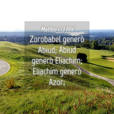 Picture 04 - Matteo 1:13 RIV - Zorobabel generò Abiud; Abiud generò Eliachim; - Bible Verse Picture