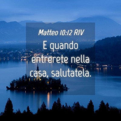 Picture 04 - Matteo 10:12 RIV - E quando entrerete nella casa, - Bible Verse Picture