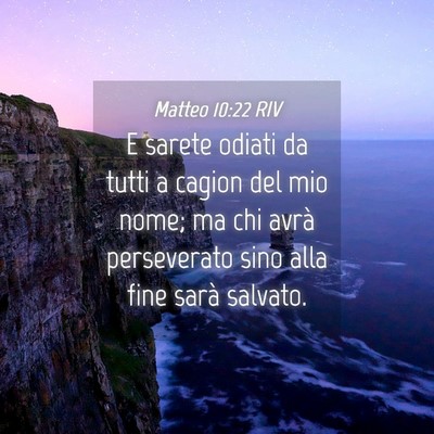 Picture 04 - Matteo 10:22 RIV - E sarete odiati da tutti a cagion del mio nome; - Bible Verse Picture