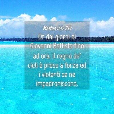Picture 04 - Matteo 11:12 RIV - Or dai giorni di Giovanni Battista fino ad ora, - Bible Verse Picture
