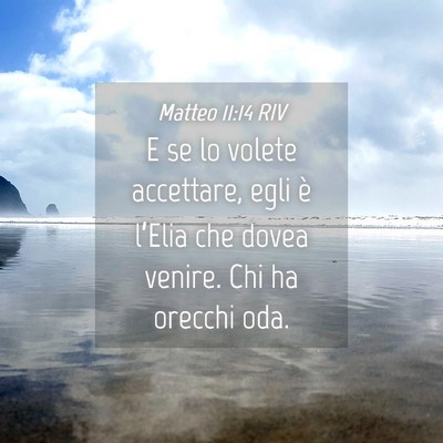 Picture 04 - Matteo 11:14 RIV - E se lo volete accettare, egli è l’Elia che - Bible Verse Picture