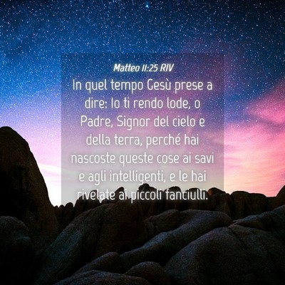 Picture 04 - Matteo 11:25 RIV - In quel tempo Gesù prese a dire: Io ti rendo - Bible Verse Picture