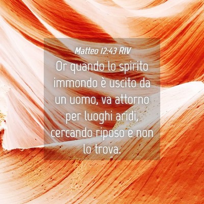 Picture 04 - Matteo 12:43 RIV - Or quando lo spirito immondo è uscito da un - Bible Verse Picture