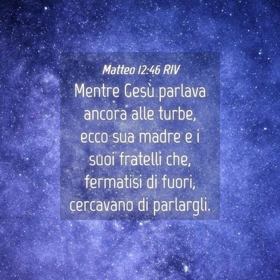 Picture 04 - Matteo 12:46 RIV - Mentre Gesù parlava ancora alle turbe, ecco sua - Bible Verse Picture
