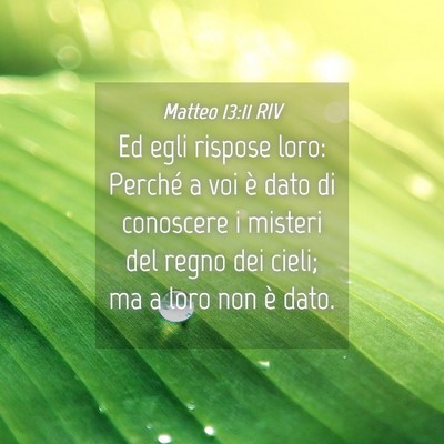 Picture 04 - Matteo 13:11 RIV - Ed egli rispose loro: Perché a voi è dato di - Bible Verse Picture