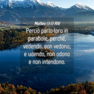 Picture 04 - Matteo 13:13 RIV - Perciò parlo loro in parabole, perché, vedendo, - Bible Verse Picture