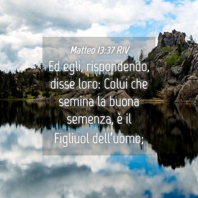 Picture 04 - Matteo 13:37 RIV - Ed egli, rispondendo, disse loro: Colui che - Bible Verse Picture