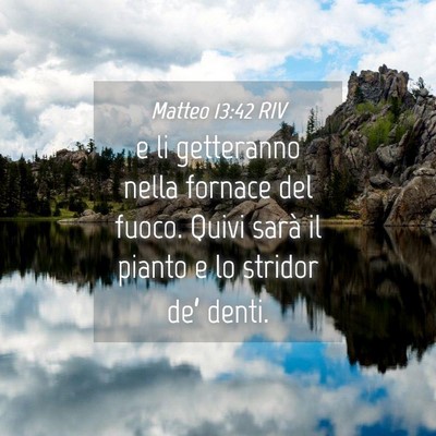 Picture 04 - Matteo 13:42 RIV - e li getteranno nella fornace del fuoco. Quivi - Bible Verse Picture