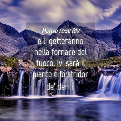 Picture 04 - Matteo 13:50 RIV - e li getteranno nella fornace del fuoco. Ivi - Bible Verse Picture