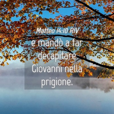 Picture 04 - Matteo 14:10 RIV - e mandò a far decapitare Giovanni nella - Bible Verse Picture
