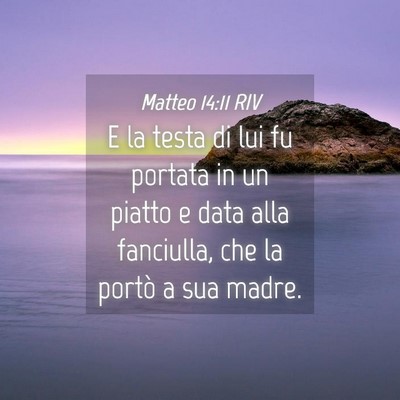 Picture 04 - Matteo 14:11 RIV - E la testa di lui fu portata in un piatto e data - Bible Verse Picture