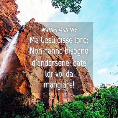 Picture 04 - Matteo 14:16 RIV - Ma Gesù disse loro: Non hanno bisogno - Bible Verse Picture