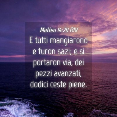 Picture 04 - Matteo 14:20 RIV - E tutti mangiarono e furon sazi; e si portaron - Bible Verse Picture