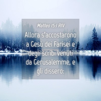 Picture 04 - Matteo 15:1 RIV - Allora s’accostarono a Gesù dei Farisei e - Bible Verse Picture