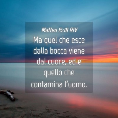 Picture 04 - Matteo 15:18 RIV - Ma quel che esce dalla bocca viene dal cuore, ed - Bible Verse Picture