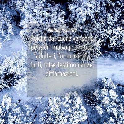 Picture 04 - Matteo 15:19 RIV - Poiché dal cuore vengono pensieri malvagi, - Bible Verse Picture