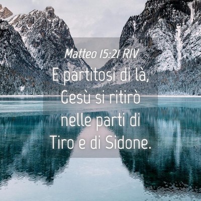 Picture 04 - Matteo 15:21 RIV - E partitosi di là, Gesù si ritirò nelle parti - Bible Verse Picture