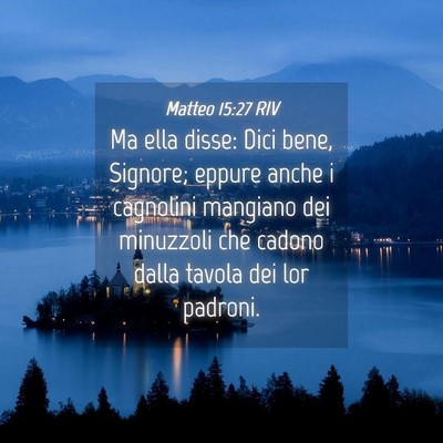 Picture 04 - Matteo 15:27 RIV - Ma ella disse: Dici bene, Signore; eppure anche i - Bible Verse Picture