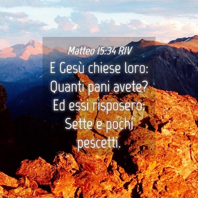 Picture 04 - Matteo 15:34 RIV - E Gesù chiese loro: Quanti pani avete? Ed essi - Bible Verse Picture