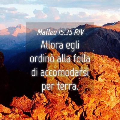 Picture 04 - Matteo 15:35 RIV - Allora egli ordinò alla folla di accomodarsi per - Bible Verse Picture