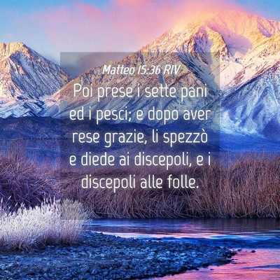 Picture 04 - Matteo 15:36 RIV - Poi prese i sette pani ed i pesci; e dopo aver - Bible Verse Picture