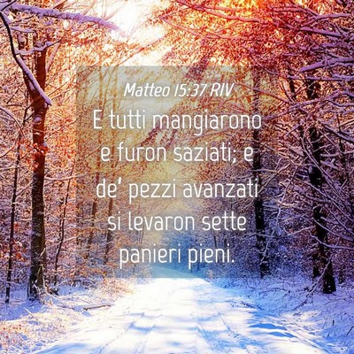 Picture 04 - Matteo 15:37 RIV - E tutti mangiarono e furon saziati; e de’ pezzi - Bible Verse Picture