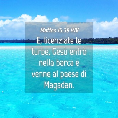 Picture 04 - Matteo 15:39 RIV - E, licenziate le turbe, Gesù entrò nella barca - Bible Verse Picture