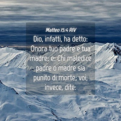 Picture 04 - Matteo 15:4 RIV - Dio, infatti, ha detto: Onora tuo padre e tua - Bible Verse Picture