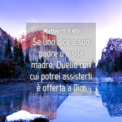 Picture 04 - Matteo 15:5 RIV - Se uno dice a suo padre o a sua madre: Quello con - Bible Verse Picture