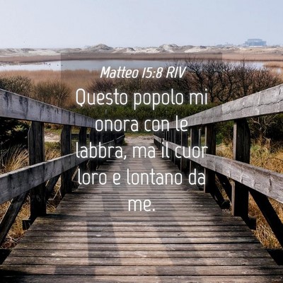 Picture 04 - Matteo 15:8 RIV - Questo popolo mi onora con le labbra, ma il cuor - Bible Verse Picture