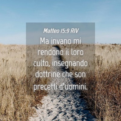 Picture 04 - Matteo 15:9 RIV - Ma invano mi rendono il loro culto, insegnando - Bible Verse Picture