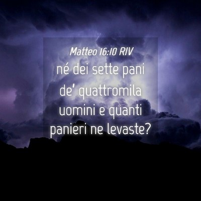 Picture 04 - Matteo 16:10 RIV - né dei sette pani de’ quattromila uomini e - Bible Verse Picture