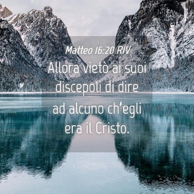 Picture 04 - Matteo 16:20 RIV - Allora vietò ai suoi discepoli di dire ad alcuno - Bible Verse Picture