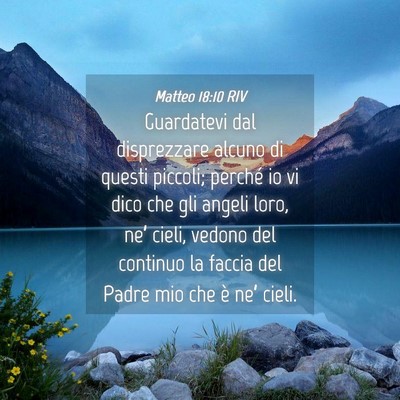 Picture 04 - Matteo 18:10 RIV - Guardatevi dal disprezzare alcuno di questi - Bible Verse Picture
