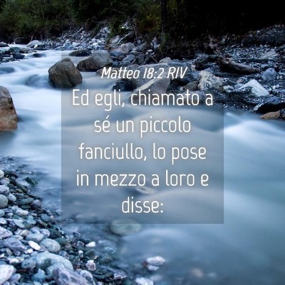 Picture 04 - Matteo 18:2 RIV - Ed egli, chiamato a sé un piccolo fanciullo, lo - Bible Verse Picture